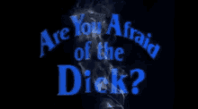 afraid dick