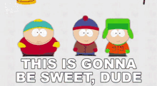 This Is Gonna Be Sweet Dude Stan Marsh GIF - This Is Gonna Be Sweet Dude Stan Marsh Eric Cartman GIFs
