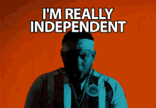 Im Really Independent Amazin GIF - Im Really Independent Independent Amazin GIFs