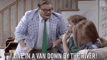 I Live In A Van Down By The River GIF - I Live In A Van Down By The River Just Saying GIFs
