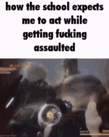 How The School Expects Me To Act While Getting Fucking Assaulted GIF - How The School Expects Me To Act While Getting Fucking Assaulted GIFs