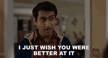 I Just Wish You Were Better At It Kumail Nanjiani GIF - I Just Wish You Were Better At It Kumail Nanjiani The Big Sick GIFs