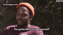Raveezusyou Gotta Learn To Love Yourself.Gif GIF - Raveezusyou Gotta Learn To Love Yourself Kendrick Lamar Hindi GIFs