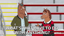 Whats That Have To Do With Anything Bojack GIF - Whats That Have To Do With Anything Bojack Will Arnett GIFs