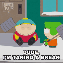 Dude Im Taking A Break Eric Cartman GIF - Dude Im Taking A Break Eric Cartman Kyle Broflovski GIFs