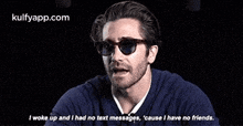 i woke up and i had no text messages %27cause i have no friends. jake gyllenhaal sunglasses accessories i woke up and i had no text messages %27cause i have no friends. jake gyllenhaal sunglasses accessories