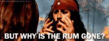But Why Is The Rum Gone? GIF - Pirates Of The Caribbean Johnny Depp Jack Sparrow GIFs