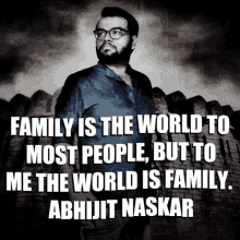 Abhijit Naskar Family Is The World To Most People But To Me The World Is Family GIF - Abhijit Naskar Naskar Family Is The World To Most People But To Me The World Is Family GIFs