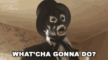 Whatcha Gonna Do Them GIF - Whatcha Gonna Do Them What Are You Gonna Do GIFs