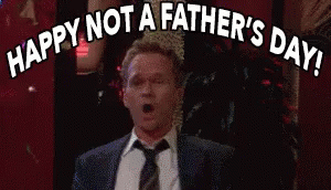 Happy Not A Fathers Day GIF - Happy Not Fathers Day Barney Himym GIFs