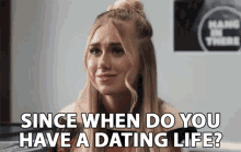 Since When Do You Have A Dating Life Youre Single GIF - Since When Do You Have A Dating Life Youre Single Alone GIFs