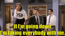Going Down Taking Everybody With Me GIF - Going Down Taking Everybody With Me Friends GIFs
