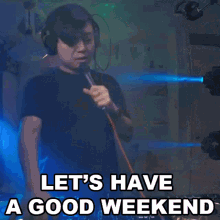 Lets Have A Good Weekend Stanley Li GIF - Lets Have A Good Weekend Stanley Li Dj Ravine GIFs