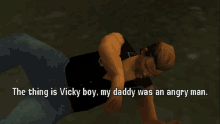 gta vcs gta one liners gta vice city stories grand theft auto vice city stories the thing is vicky boy my daddy was an angry man