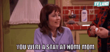 stay at home mom you were a stay at home mom