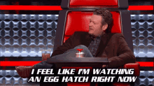 the voice the voice gifs blake shelton i feel like im watching an egg hatch right now egg the voice the voice gifs blake shelton i feel like im watching an egg hatch right now egg