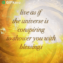 Live As If The Universe Is Conspiring To Shower You With Blessings Gifkaro GIF - Live As If The Universe Is Conspiring To Shower You With Blessings Gifkaro Quotes GIFs