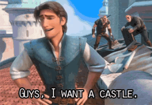 Guys, I Want A Castle. - Tangled GIF - Tangled Flynn Rider I Want A Castle GIFs