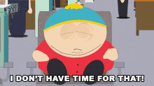 I Dont Have Time For That Eric Cartman GIF - I Dont Have Time For That Eric Cartman South Park GIFs