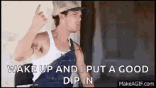 Granger Smith Earl Dibbles GIF - Granger Smith Earl Dibbles Wake Up And I Put Good Dip In GIFs
