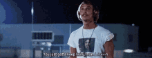 You Just Gotta Keep Livin Dazed And Confused GIF - You Just Gotta Keep Livin Livin Dazed And Confused GIFs