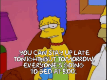 The Simpsons You Can Stay Up Late Tonight But Tomorrow Everyones Going To Bed At5 GIF - The Simpsons You Can Stay Up Late Tonight But Tomorrow Everyones Going To Bed At5 Marge Simpson GIFs