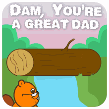 fathers day happy fathers day dam youre a great dad beavers
