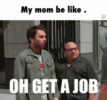 Oh Get A Job GIF - Moms Get A Job Jobless GIFs