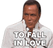 To Fall In Love Frank Sinatra Sticker - To Fall In Love Frank Sinatra Be In Love Stickers