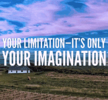 Your Limitation Its Only Your Imagination GIF - Your Limitation Its Only Your Imagination GIFs