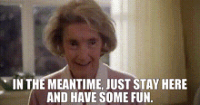 Meantime Stayhere GIF - Meantime Stayhere Havefun GIFs