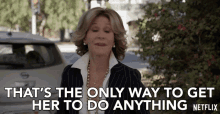 thats the only way to get her to do anything jane fonda grace hanson grace and frankie thats what motivates her
