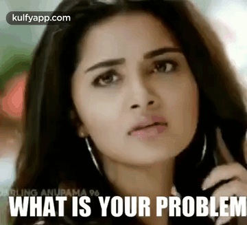 What Is Your Problem.Gif GIF - What is your problem What What happend ...