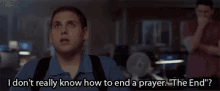 I Dont Really Know How To End A Prayer The End GIF - I Dont Really Know How To End A Prayer The End Jonah Hill GIFs