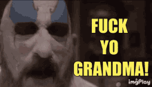 Fuck Yo Grandma Fuck You GIF - Fuck Yo Grandma Fuck You Captain Spaulding GIFs
