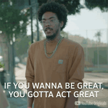 If You Wanna Be Great You Gotta Act Great Bear Witness Take Action GIF - If You Wanna Be Great You Gotta Act Great Bear Witness Take Action Youtube GIFs