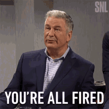 Youre All Fired Alec Baldwin GIF - Youre All Fired Alec Baldwin Saturday Night Live GIFs