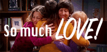 So Much Love GIF - So Much Love Group Hug Big Bang Theory GIFs