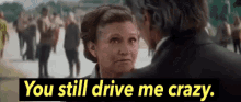 You Drive Me Crazy GIF - Carrie Fischer You Drive Me Crazy Star Wars GIFs