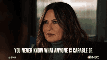 you never know what anyone is capable of olivia benson law and order special victims unit you dont know what they can do you never know what ability they have