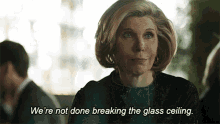 Were Not Done Breaking The Glass Ceiling Diane Lockhart GIF - Were Not Done Breaking The Glass Ceiling Diane Lockhart The Good Fight GIFs