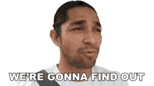 were gonna find out wil dasovich we will find out we will figure it out son were gonna know were gonna find out wil dasovich we will find out we will figure it out son were gonna know