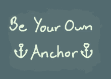 be your own anchor