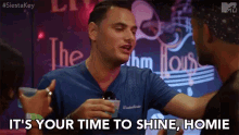 Its Your Time To Shine Homie Pauly Paul GIF - Its Your Time To Shine Homie Pauly Paul Siesta Key GIFs
