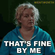 thats fine by me liz birdsworth wentworth its okay for me im fine with that