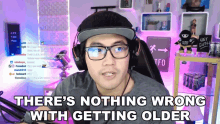 Theres Nothing Wrong With Getting Older Ryan Higa GIF - Theres Nothing Wrong With Getting Older Ryan Higa Higatv GIFs