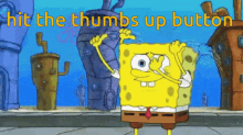 spongebob hit the thumbs up button hit the like button thumbs up