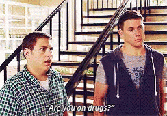 Are You On Drugs Gif Are You On Drugs 21jump Street Discover Share Gifs