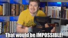 Impossible That Would Be Impossible GIF - Impossible That Would Be Impossible Not Possible GIFs