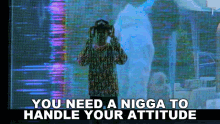 You Need A Nigga To Handle Your Attitude Artist Julius Dubose GIF - You Need A Nigga To Handle Your Attitude Artist Julius Dubose A Boogie Wit Da Hoodie GIFs